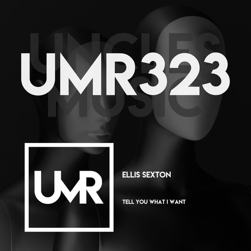 Ellis Sexton - Tell You What I Want [UMR323]